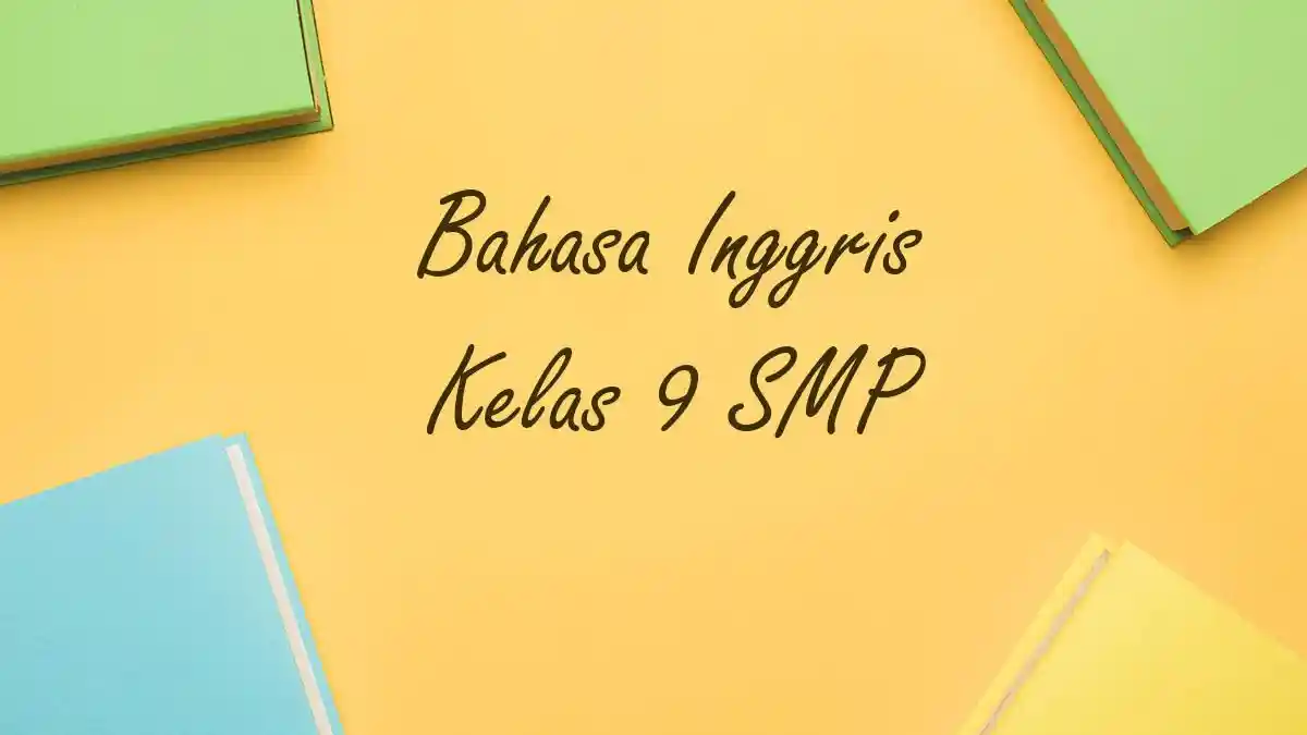 50 Contoh Soal PAS Bahasa Inggris Kelas 9 SMP Semester 1 Tahun 2025